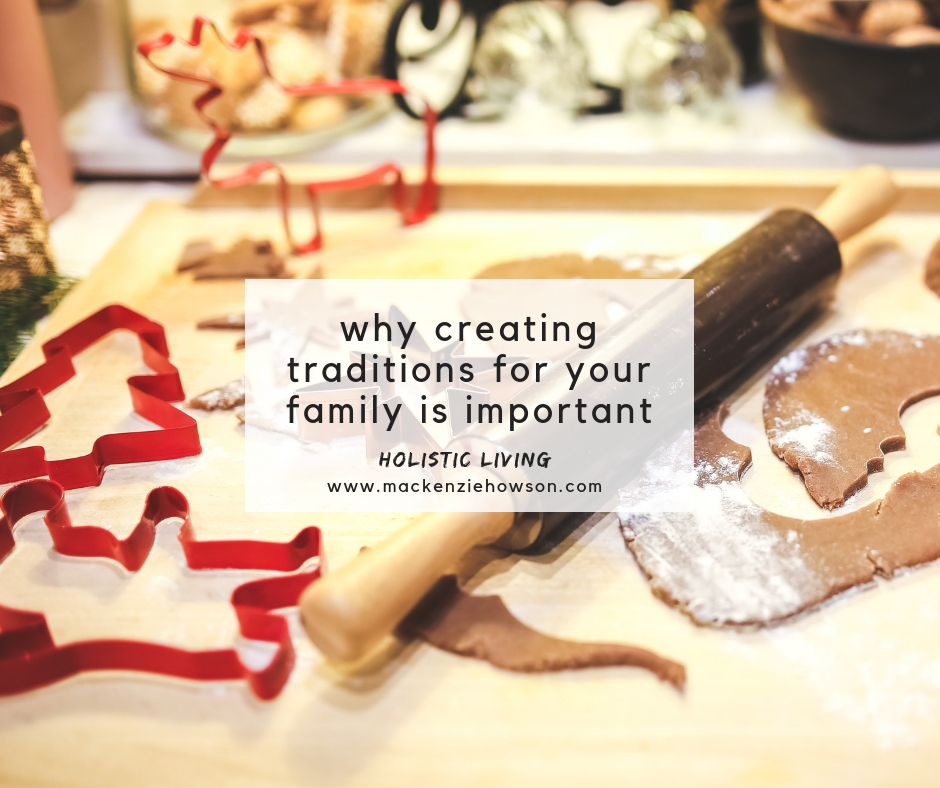 WHY CREATING TRADITIONS FOR YOUR FAMILY IS IMPORTANT