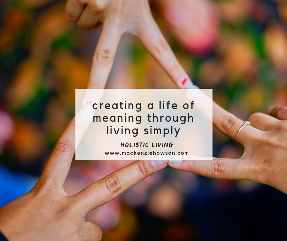 CREATING A LIFE OF MEANING THROUGH LIVING SIMPLY