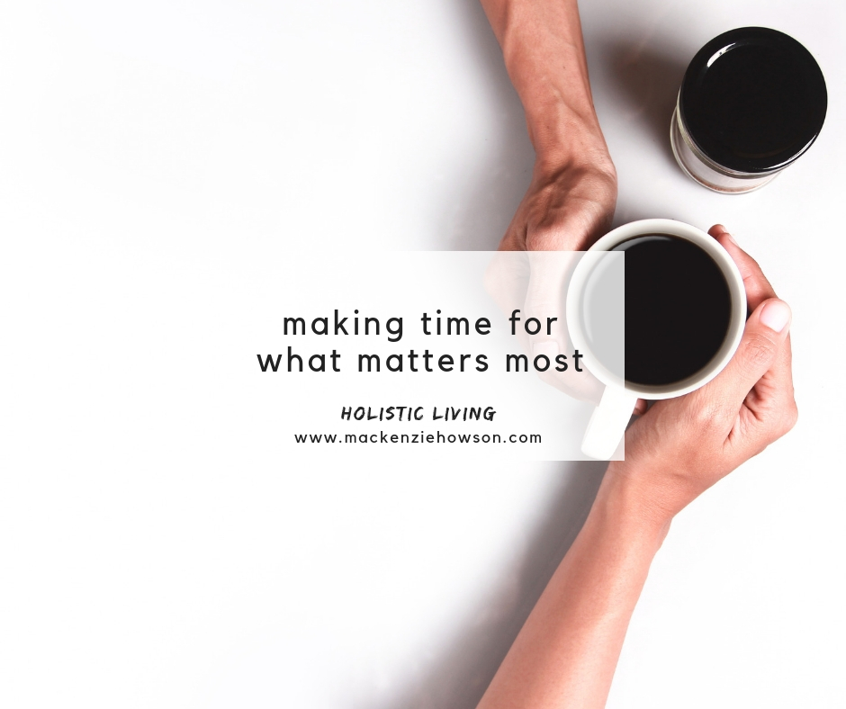 MAKING TIME FOR WHAT MATTERS MOST