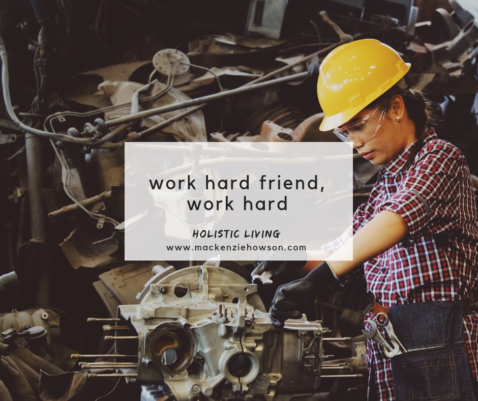 WORK HARD FRIEND, WORK HARD