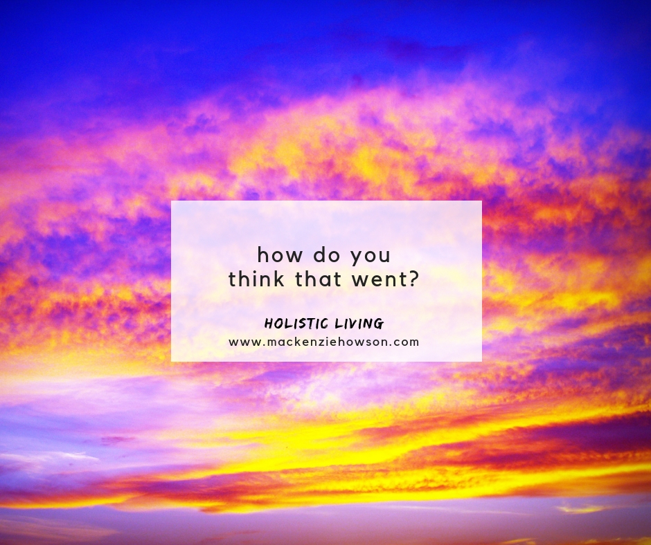 SO…HOW DO YOU THINK THAT WENT?