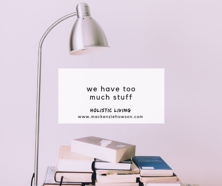 WE HAVE TOO MUCH STUFF