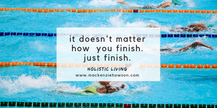 IT DOESN’T MATTER HOW YOU FINISH