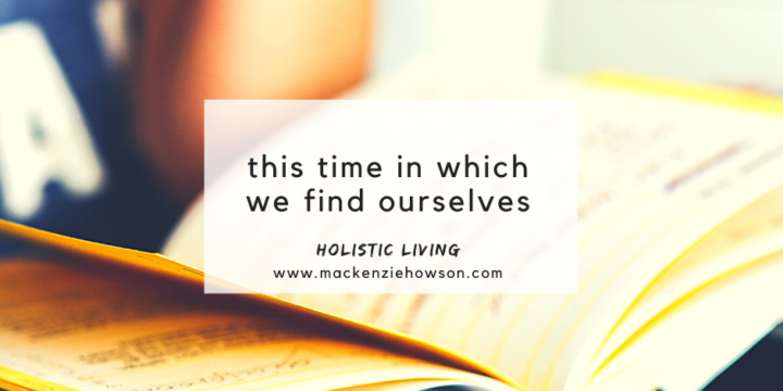 THIS TIME IN WHICH WE FIND OURSELVES